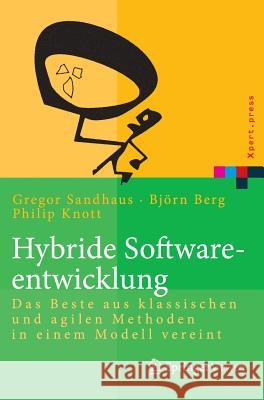 Hybride Softwareentwicklung: Das Beste Aus Klassischen Und Agilen Methoden in Einem Modell Vereint Berg, Björn 9783642550638 Springer Vieweg