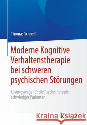 Moderne Kognitive Verhaltenstherapie Bei Schweren Psychischen Störungen: Lösungswege Für Die Psychotherapie Schwieriger Patienten Schnell, Thomas 9783642550751 Springer, Berlin