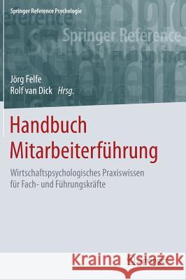Handbuch Mitarbeiterführung: Wirtschaftspsychologisches Praxiswissen Für Fach- Und Führungskräfte Felfe, Jörg 9783642550799 Springer