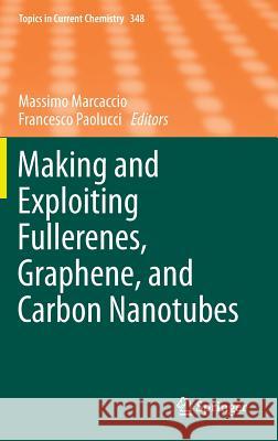 Making and Exploiting Fullerenes, Graphene, and Carbon Nanotubes Massimo Marcaccio Francesco Paolucci 9783642550829 Springer