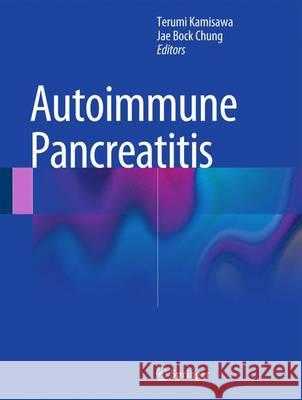 Autoimmune Pancreatitis Terumi Ed Kamisawa Terumi Kamisawa Jae Bock Chung 9783642550850 Springer