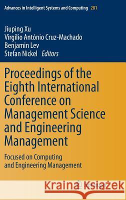 Proceedings of the Eighth International Conference on Management Science and Engineering Management: Focused on Computing and Engineering Management Xu, Jiuping 9783642551215