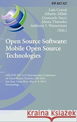 Open Source Software: Mobile Open Source Technologies: 10th IFIP WG 2.13 International Conference on Open Source Systems, OSS 2014, San José, Costa Rica, May 6-9, 2014, Proceedings Luis Corral, Alberto Sillitti, Giancarlo Succi, Jelena Vlasenko, Anthony I. Wasserman 9783642551277