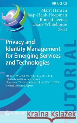 Privacy and Identity Management for Emerging Services and Technologies: 8th Ifip Wg 9.2, 9.5, 9.6/11.7, 11.4, 11.6 International Summer School, Nijmeg Hansen, Marit 9783642551369