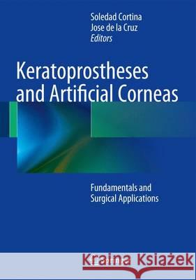 Keratoprostheses and Artificial Corneas: Fundamentals and Surgical Applications Cortina, M. Soledad 9783642551789