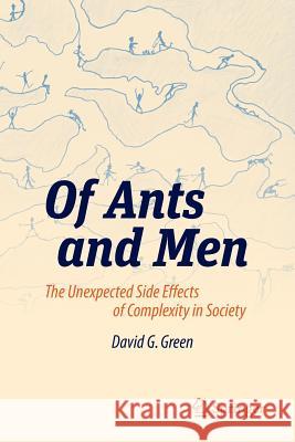 Of Ants and Men: The Unexpected Side Effects of Complexity in Society Green, David G. 9783642552298 Copernicus Books