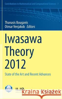 Iwasawa Theory 2012: State of the Art and Recent Advances Bouganis, Thanasis 9783642552441 Springer