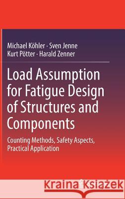 Load Assumption for Fatigue Design of Structures and Components: Counting Methods, Safety Aspects, Practical Application Köhler, Michael 9783642552472