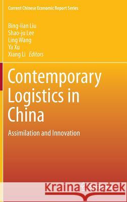 Contemporary Logistics in China: Assimilation and Innovation Liu, Bing-Lian 9783642552816 Springer