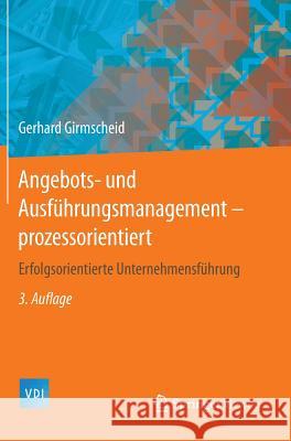 Angebots- Und Ausführungsmanagement-Prozessorientiert: Erfolgsorientierte Unternehmensführung Girmscheid, Gerhard 9783642552908