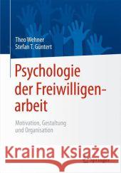 Psychologie Der Freiwilligenarbeit: Motivation, Gestaltung Und Organisation Wehner, Theo 9783642552946