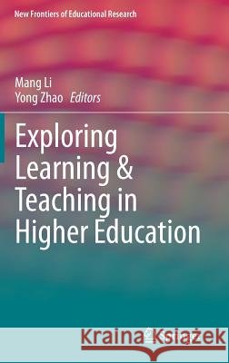 Exploring Learning & Teaching in Higher Education Mang Li, Yong Zhao 9783642553516