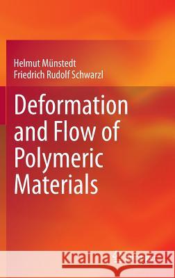 Deformation and Flow of Polymeric Materials Helmut Munstedt Friedrich Rudolf Schwarzl 9783642554087 Springer