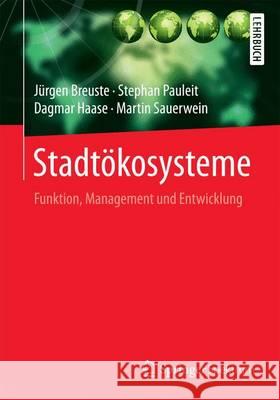 Stadtökosysteme: Funktion, Management Und Entwicklung Breuste, Jürgen 9783642554339 Springer Spektrum