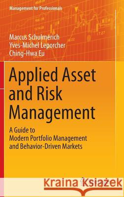Applied Asset and Risk Management: A Guide to Modern Portfolio Management and Behavior-Driven Markets Marcus Schulmerich, Yves-Michel Leporcher, Ching-Hwa Eu 9783642554438 Springer-Verlag Berlin and Heidelberg GmbH & 