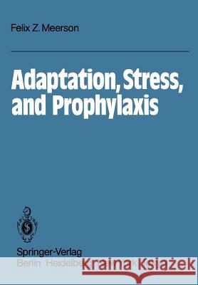 Adaptation, Stress, and Prophylaxis F. Z. Meerson J. Shapiro 9783642617300 Springer