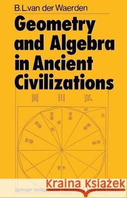 Geometry and Algebra in Ancient Civilizations Bartel L. Van Der Waerden 9783642617812 Springer