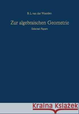 Zur Algebraischen Geometrie: Selected Papers Waerden, Bartel L. Van Der 9783642617836 Springer