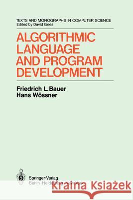 Algorithmic Language and Program Development F.L. Bauer, H. Wössner, H. Partsch, P. Pepper 9783642618093 Springer-Verlag Berlin and Heidelberg GmbH & 