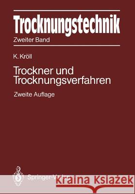 Trocknungstechnik Zweiter Band: Trockner Und Trocknungsverfahren Kröll, Karl 9783642618758 Springer