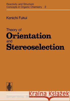 Theory of Orientation and Stereoselection K. Fukui 9783642619199