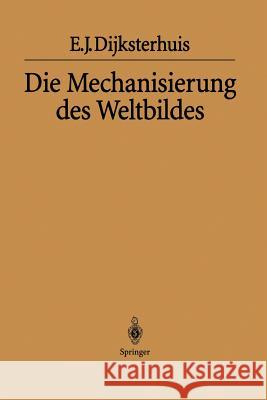 Die Mechanisierung Des Weltbildes Eduard J. Dijksterhuis Helga Habicht H. Maier-Leibnitz 9783642620386 Springer