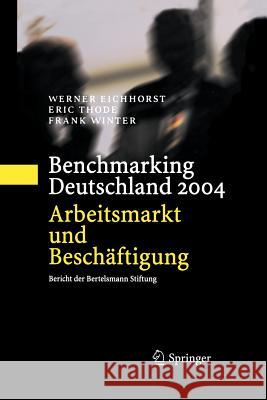 Benchmarking Deutschland 2004: Arbeitsmarkt Und Beschäftigung Bericht Der Bertelsmann Stiftung Eichhorst, Werner 9783642620485 Springer