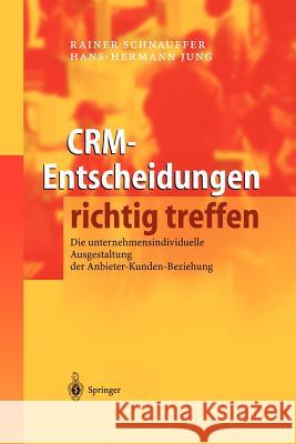 Crm-Entscheidungen Richtig Treffen: Die Unternehmensindividuelle Ausgestaltung Der Anbieter-Kunden-Beziehung Schnauffer, Rainer 9783642620553 Springer