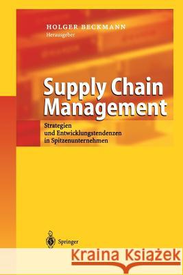 Supply Chain Management: Strategien Und Spitzenunternehmen in Spitzenunternehmen Beckmann, Holger 9783642620898