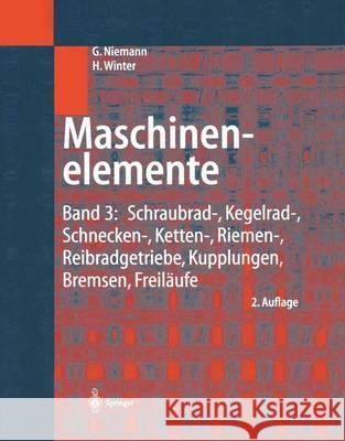 Maschinenelemente: Band 3: Schraubrad-, Kegelrad-, Schnecken-, Ketten-, Riemen-, Reibradgetriebe, Kupplungen, Bremsen, Freiläufe Niemann, Gustav 9783642621017