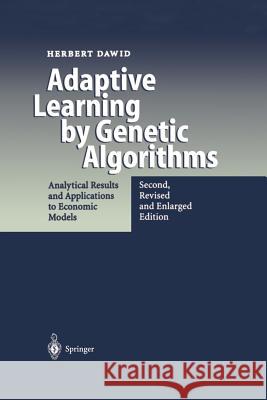 Adaptive Learning by Genetic Algorithms: Analytical Results and Applications to Economic Models Dawid, Herbert 9783642621062