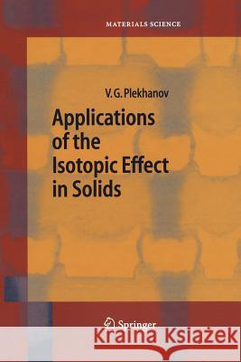 Applications of the Isotopic Effect in Solids Vladimir G. Plekhanov 9783642621376 Springer