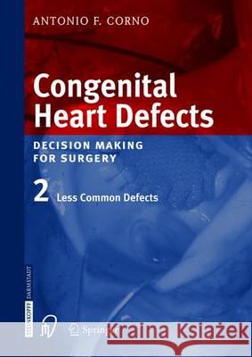 Congenital Heart Defects: Decision Making for Cardiac Surgery Volume 2 Less Common Defects del Nido, P. J. 9783642621581 Steinkopff-Verlag Darmstadt