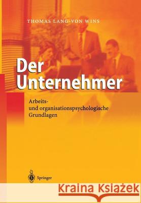 Der Unternehmer: Arbeits- Und Organisationspsychologische Grundlagen Lang-Von Wins, Thomas 9783642621659