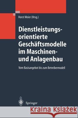 Dienstleistungsorientierte Geschäftsmodelle Im Maschinen- Und Anlagenbau: Vom Basisangebot Bis Zum Betreibermodell Schramm, J. J. 9783642621727 Springer