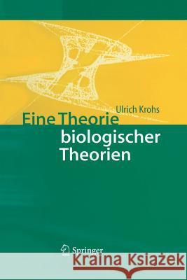 Eine Theorie Biologischer Theorien: Status and Gehalt Von Funktionsaussagen Und Informationstheoretischen Modellen Krohs, Ulrich 9783642621833