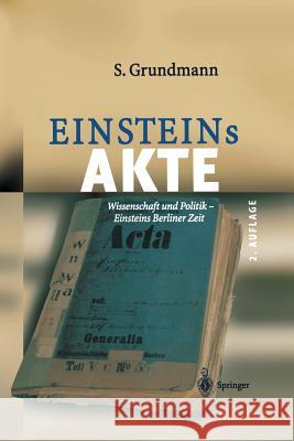 Einsteins Akte: Wissenschaft Und Politik - Einsteins Berliner Zeit Grundmann, Siegfried 9783642621857 Springer