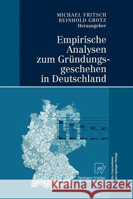 Empirische Analysen Zum Gründungsgeschehen in Deutschland Fritsch, Michael 9783642621901