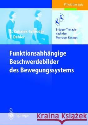 Funktionsabhängige Beschwerdebilder Des Bewegungssystems: Brügger-Therapie Nach Dem Murnauer Konzept Kubalek, Sabine 9783642622045 Springer