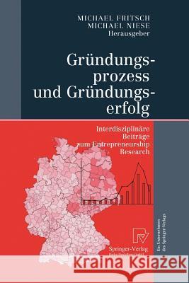 Gründungsprozess Und Gründungserfolg: Interdisziplinäre Beiträge Zum Entrepreneurship Research Fritsch, Michael 9783642622151