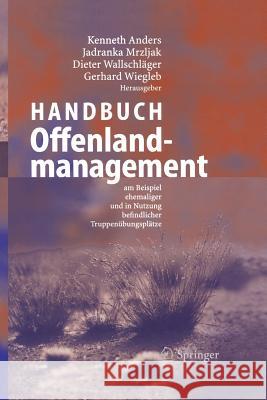 Handbuch Offenlandmanagement: Am Beispiel Ehemaliger Und in Nutzung Befindlicher Truppenübungsplätze Anders, Kenneth 9783642622182 Springer