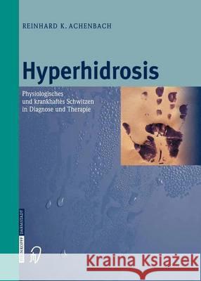 Hyperhidrosis: Physiologisches Und Krankhaftes Schwitzen in Diagnose Und Therapie Achenbach, R. K. 9783642622267 Steinkopff-Verlag Darmstadt