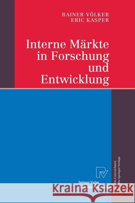 Interne Märkte in Forschung Und Entwicklung Völker, Rainer 9783642622342