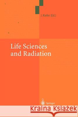 Life Sciences and Radiation: Accomplishments and Future Directions Kiefer, Jürgen 9783642622465 Springer