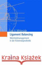 Ligament Balancing: Weichteilmanagement in Der Knieendoprothetik Whiteside, Leo A. 9783642622472 Springer