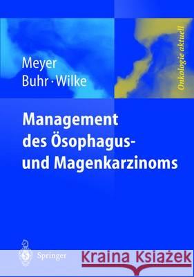 Management Des Magen- Und Ösophaguskarzinoms Meyer, H. -J 9783642622540 Springer