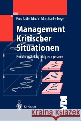 Management Kritischer Situationen: Produktentwicklung Erfolgreich Gestalten Badke-Schaub, Petra 9783642622564