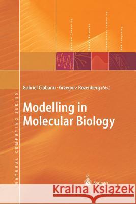 Modelling in Molecular Biology Gabriel Ciobanu Grzegorz Rozenberg 9783642622694 Springer