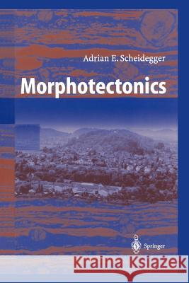Morphotectonics Adrian E. Scheidegger Adrian E 9783642622748 Springer