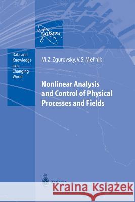Nonlinear Analysis and Control of Physical Processes and Fields Mikhail Z. Zgurovsky Valery S. Melnik 9783642622854 Springer